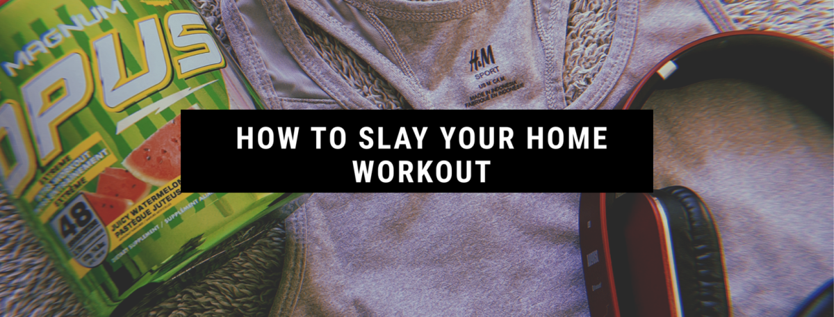 How to Slay your Home Workout